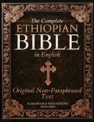 The Complete Ethiopian Bible in English - Original Non-Paraphrased Text: 88 Books from the Ancient Ge'ez Canon Unabridged, Including Enoch, Jubilees,