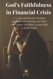 God's Faithfulness in Financial Crisis: A 31-Day and Beyond Christian Devotional for Trusting God  When Your Money Has Dried Up and Faith Is Being Tes