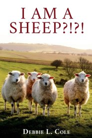 I Am A Sheep?!?! by Debbie L. Cole