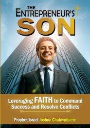 The Entrepreneur's Son: Leveraging Faith to Command Success and Resolve Conflicts