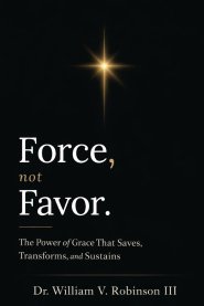 FORCE, NOT FAVOR: The Power of Grace That Saves, Transforms, and Sustains
