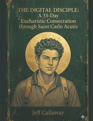 The Digital Disciple: A 33-Day Eucharistic Consecration through Saint Carlo Acutis