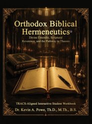 Orthodox Biblical Hermeneutics: Divine Entendre, Scriptural Reverence, and the Pathway to Theosis: Companion Interactive Student Workbook