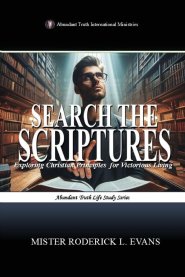 Search the Scriptures: Exploring Christian Principles for Victorious Living
