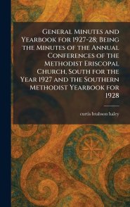 General Minutes and Yearbook for 1927-28; Being the Minutes of the Annual Conferences of the Methodist Eriscopal Church, South for the Year 1927 and t
