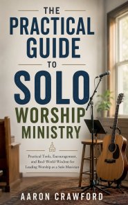 The Practical Guide to Solo Worship Ministry