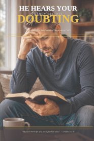 He Hears Your Doubting: A Deep Study in the Psalms of Questioning Faith