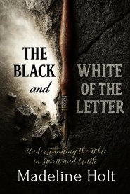 The Black and White of the Letter : Understanding the Bible in Spirit and Truth