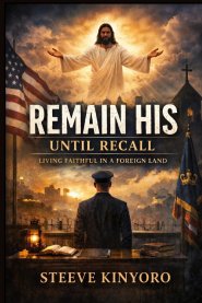 Remains His Until Recall:  Living Faithful in a Foreign Land