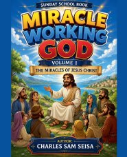 Miracle Working God Volume 1-The Miracles of Jesus Christ