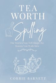 Tea Worth Spilling: A 4-Week Devotional on Words, Stories, and the Power of What We Carry: A Christian Devotional for Women on Communication, Emotiona