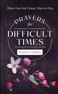 Prayers for Difficult Times Women's Edition