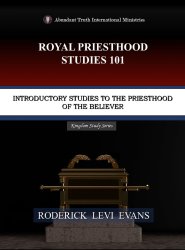 Royal Priesthood Studies 101: Introductory Studies to the Priesthood of the Believer
