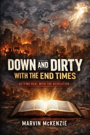 Down and Dirty with the End Times: Getting Real with the Revelation