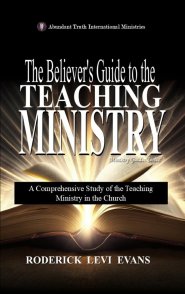 The Believer's Guide to the Teaching Ministry: A Comprehensive Study of the Teaching Ministry in the Church