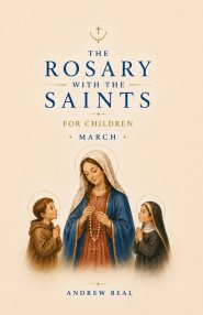 The Rosary with the Saints for Children: March