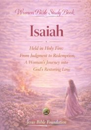 Women Bible Study Book Isaiah: Held in Holy Fire: From Judgment to Redemption, A Woman's Journey into God's Restoring Love