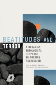 Beatitudes and Terror: A Ukrainian Theological Response to Russian Aggression