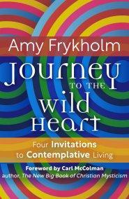Journey To The Wild Heart: Four Invitations to Contemplative Living