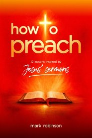 How To Preach: 12 Lessons Inspired by Jesus' Sermons