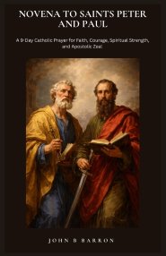 NOVENA TO SAINTS PETER AND PAUL: A 9-Day Catholic Prayer for Faith, Courage, Spiritual Strength, and Apostolic Zeal