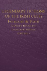 Legendary Fictions of the Irish Celts: Folklore & Faith