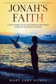Jonah' Faith: A 30-Day Bible Study Devotional for Women Based on the Book of Jonah