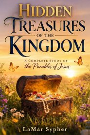 Hidden Treasures of the Kingdom: A Complete Study of the Parables of Jesus