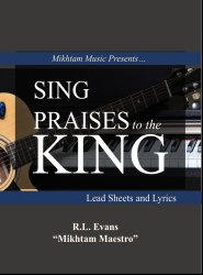 Sing Praises to the King: Lead Sheets and Lyrics