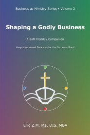 Shaping a Godly Business: A BaM Monday Companion