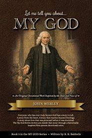 Let me tell you about...MY GOD: An Original Devotional Work Inspired by the Style and Voice of John Wesley