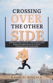 Crossing Over to The Other Side: Embracing Faith, Courage, and Breakthrough in Life's Transition Seasons