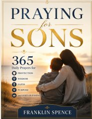 Praying for Sons: 365 Daily Prayers for Protection, Wisdom, Faith, Purpose, and God's Blessing