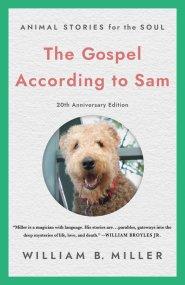 Gospel According to Sam: Animal Stories for the Soul (20th Anniversary Edition)