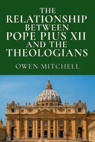 The Relationship Between Pope Pius XII and the Theologians