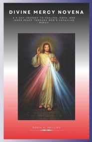 Divine Mercy Novena : A 9-Day Journey to Healing, Hope, and Inner Peace Through God's Unfailing Mercy