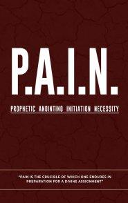 P.A.I.N.: Prophetic Anointing Initiation Necessity