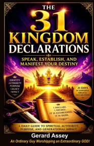 The 31 Kingdom Declarations: Speak, Establish, and Manifest Your Destiny: #ChristianDailyDeclarations  #KingdomDeclarationsForSpiritualGrowth  #31Days