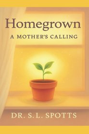 Homegrown: A Mother's Calling: "A 30-Day Devotional for Mothers in Hidden Seasons"