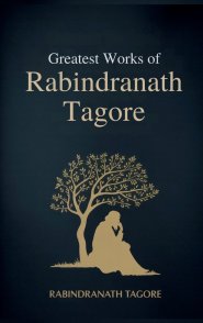 Greatest Works of Rabindranath Tagore (Deluxe Hardbound Edition)