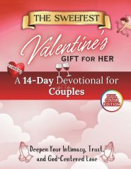 The Sweetest Valentine's Gift for Her:  A 14-Day Devotional for Couples to Deepen Intimacy, Trust, and God-Centered Love
