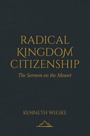 Radical Kingdom Citizenship: The Sermon on the Mount