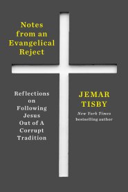 Notes from an Evangelical Reject: Reflections on Following Jesus Out of a Corrupt Tradition