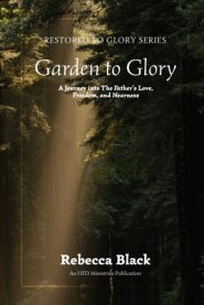 Garden to Glory: A Journey Into the Father's Love, Freedom, and Nearness