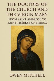 The Doctors of the Church and the Virgin Mary: From Saint Ambrose to Saint Thérèse of Lisieux