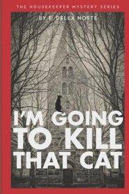 I'm Going to Kill that Cat!