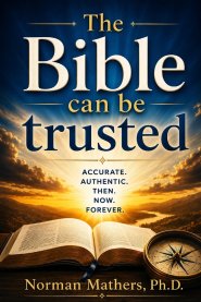 THE BIBLE CAN BE TRUSTED: Why God's Word-the Bible-Can Be Trusted A Clear, Evidence-Based Case for the Reliability of Scripture