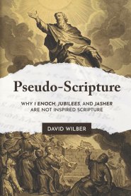 Pseudo-Scripture: Why 1 Enoch, Jubilees, and Jasher Are Not Inspired Scripture