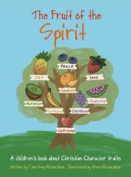 The Fruit of the Spirit: A children's book about Christian Character traits