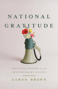 National Gratitude: Political Wisdom for the Contemporary Citizen